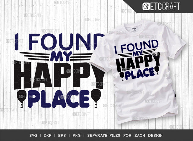 I Found My Happy Place SVG Cut File, Pickleball Svg, Sports Svg, Pickleball Game Svg, Pickleball Tshirt Design, Pickleball Quotes, ETC T00222 SVG ETC Craft 