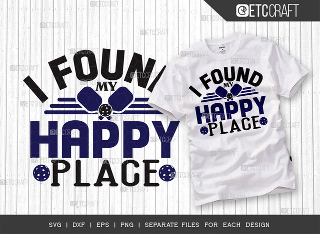 I Found My Happy Place SVG Cut File, Pickleball Svg, Sports Svg, Pickleball Game Svg, Pickleball Tshirt Design, Pickleball Quotes, ETC T00222 SVG ETC Craft 