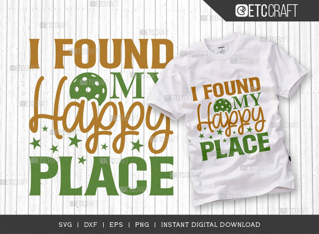 I Found My Happy Place SVG Cut File, Pickleball Svg, Sports Svg, Pickleball Game Svg, Pickleball Tshirt Design, Pickleball Quotes, TG 00995 SVG ETC Craft 