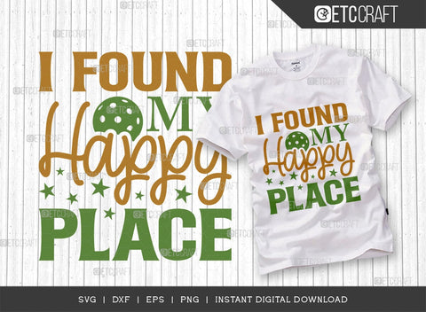 I Found My Happy Place SVG Cut File, Pickleball Svg, Sports Svg, Pickleball Game Svg, Pickleball Tshirt Design, Pickleball Quotes, TG 00995 SVG ETC Craft 