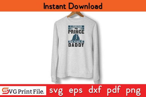 I Found My Prince His Name Fathers Day SVG PNG Cricut File SVG SVG Print File 