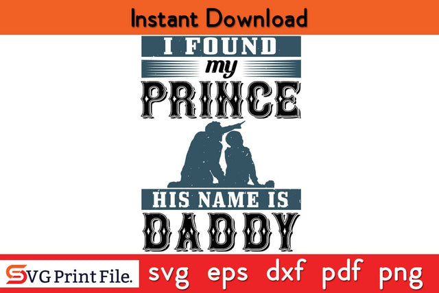 I Found My Prince His Name Fathers Day SVG PNG Cricut File SVG SVG Print File 