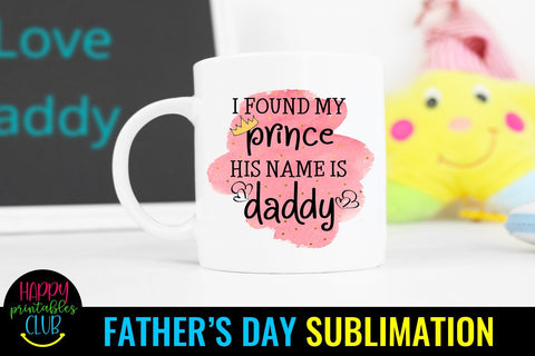 I Found My Prince His Name is Daddy Sublimation- Fathers Day Sublimation Happy Printables Club 