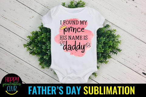 I Found My Prince His Name is Daddy Sublimation- Fathers Day Sublimation Happy Printables Club 
