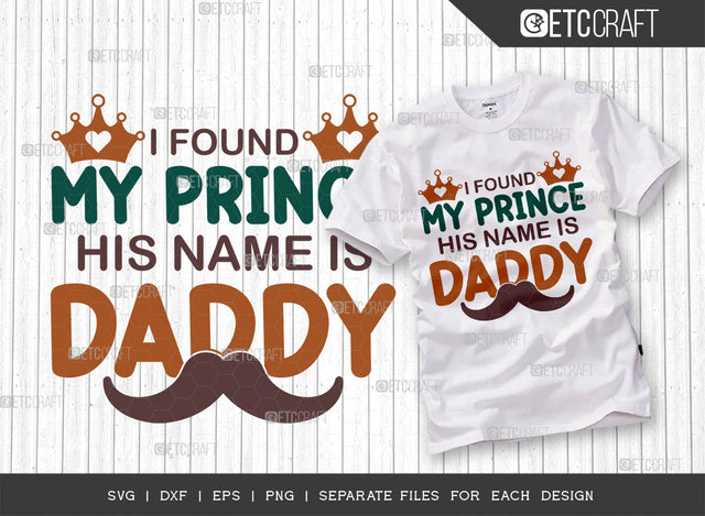 I Found My Prince His Name Is Daddy SVG Cut File, Newborn Svg, Baby Bump Svg, Cute Baby Svg, Baby Quotes, TG 00043 SVG ETC Craft 