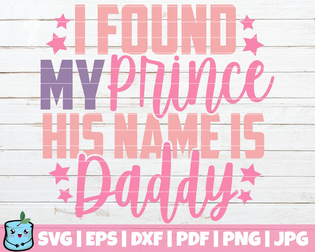 I Found My Prince His Name Is Daddy SVG MintyMarshmallows 