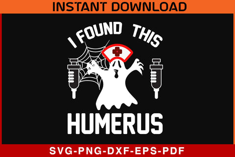 I Found This Humerus Funny Ghost Nurse Halloween SVG PNG Cut File SVG SVG Print File 