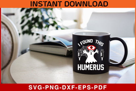 I Found This Humerus Funny Ghost Nurse Halloween SVG PNG Cut File SVG SVG Print File 