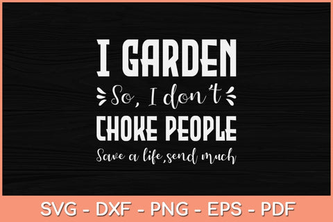 I Garden So I Dont Choke People Funny Svg Design SVG artprintfile 