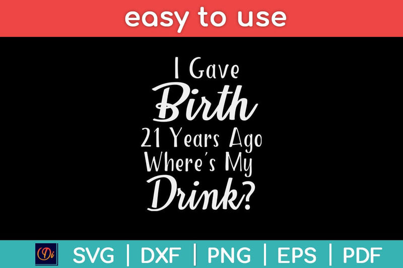 I Gave Birth 21 Years Ago Where My Drink Svg Design SVG artprintfile 
