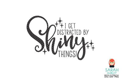I Get Distracted By Shiny Things SVG Sarah Hurley 