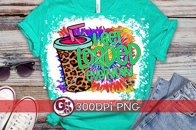 I Get Loaded Everyday PNG for Sublimation Sublimation Greedy Stitches 
