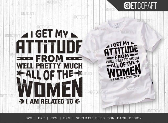 I Get My Attitude From Well Pretty Much SVG Cut File, Attitude Svg, Cute Baby Svg, Newborn Svg, Funny Girls Svg, Women Quotes, Typography Design, SVG ETC Craft 