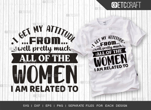 I Get My Attitude From Well Pretty Much SVG Cut File, Attitude Svg, Cute Baby Svg, Newborn Svg, Funny Girls Svg, Women Quotes, Typography Design, SVG ETC Craft 