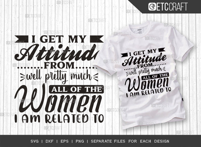 I Get My Attitude From Well Pretty Much SVG Cut File, Attitude Svg, Cute Baby Svg, Newborn Svg, Funny Girls Svg, Women Quotes, Typography Design, SVG ETC Craft 