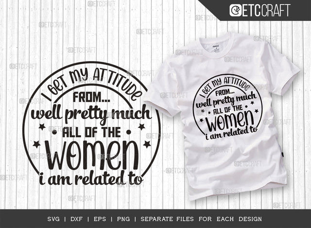 I Get My Attitude From Well Pretty Much SVG Cut File, Attitude Svg, Cute Baby Svg, Newborn Svg, Funny Girls Svg, Women Quotes, Typography Design, SVG ETC Craft 