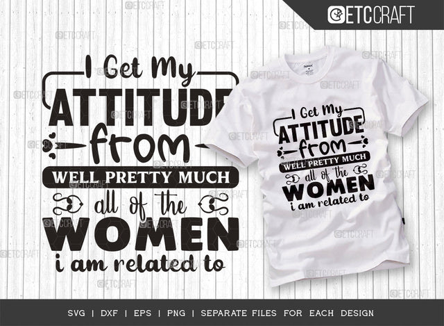 I Get My Attitude From Well Pretty Much SVG Cut File, Attitude Svg, Cute Baby Svg, Newborn Svg, Funny Girls Svg, Women Quotes, Typography Design, SVG ETC Craft 