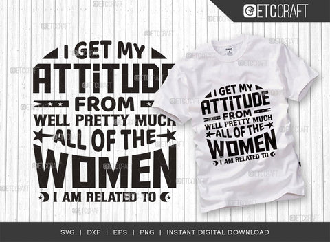 I Get My Attitude From Well Pretty SVG Cut File, Much All Of The Women Svg, Im Related To Svg, Cool Kid Svg, Baby Quote SVG ETC Craft 