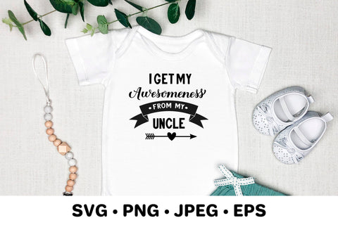 I get my awesomeness from my uncle. Family quote SVG LaBelezoka 