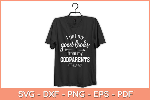 I Get My Good Looks From My Godparents Funny Svg Cutting File SVG Helal 