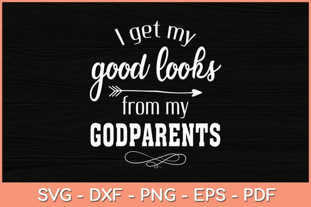I Get My Good Looks From My Godparents Funny Svg Cutting File SVG Helal 