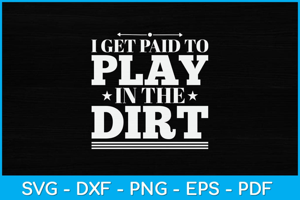 I Get Paid To Play In The Dirt Svg Design So Fontsy i-get-paid-to-play-in-the-dirt-svg-design-so-fontsy