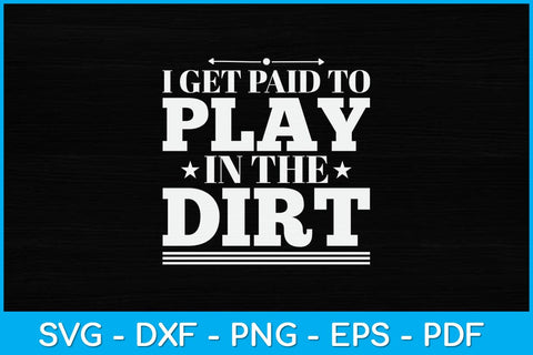 I Get Paid To Play In The Dirt Svg Design SVG artprintfile 