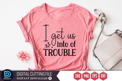 I get us into of trouble SVG SVG DESIGNISTIC 