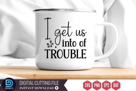 I get us into of trouble SVG SVG DESIGNISTIC 