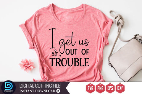 I get us out of trouble SVG SVG DESIGNISTIC 
