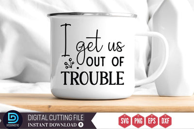 I get us out of trouble SVG SVG DESIGNISTIC 