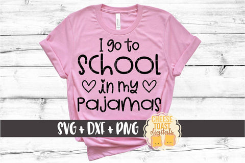 I Go To School In My Pajamas - Unschooling SVG PNG DXF Cut Files SVG Cheese Toast Digitals 