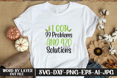 I Got 99 Problems And 420 Solutions SVG CUT FILE SVG MStudio 