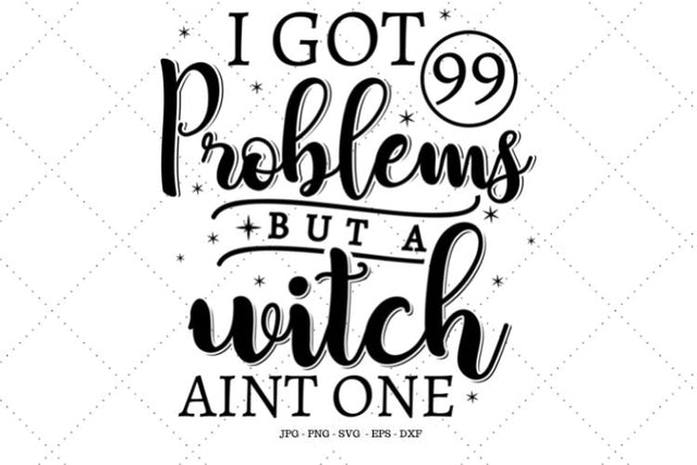 I Got 99 problems But A Witch Ain't One, Halloween Shirt SVG, Halloween Gift, Witch Please, Witch SVG, Digital Download SVG SVG Digital Designer 