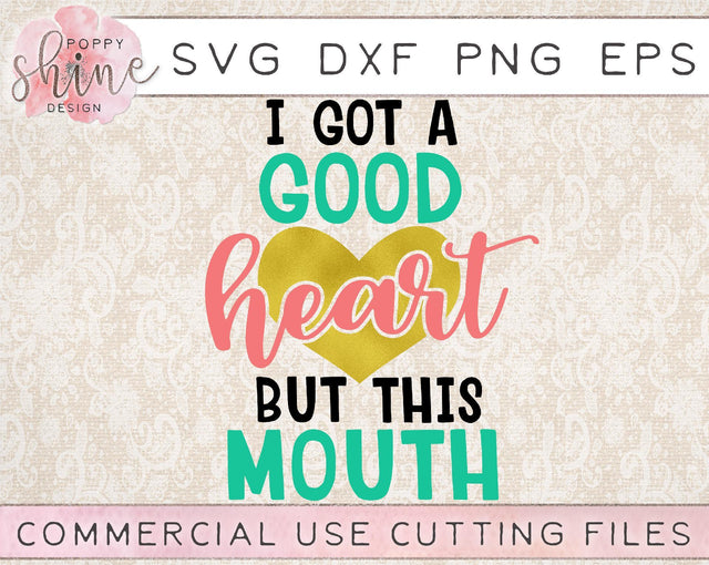 I Got A Good Heart But This Mouth SVG Poppy Shine Design 