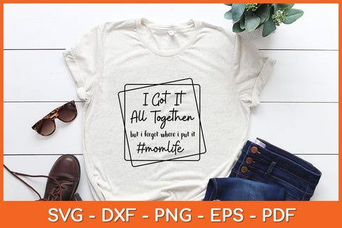 I Got It All Together But If Forgot Where I Put It Svg Design SVG artprintfile 