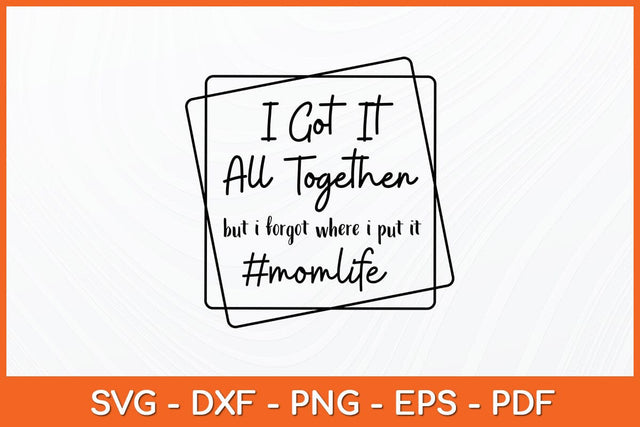I Got It All Together But If Forgot Where I Put It Svg Design SVG artprintfile 