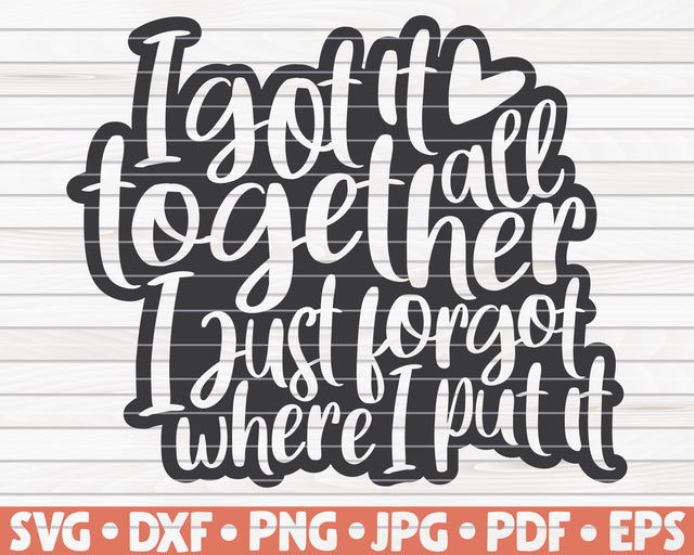 I got it all together, I just forgot where I put it SVG | Mother's Day quote SVG HQDigitalArt 