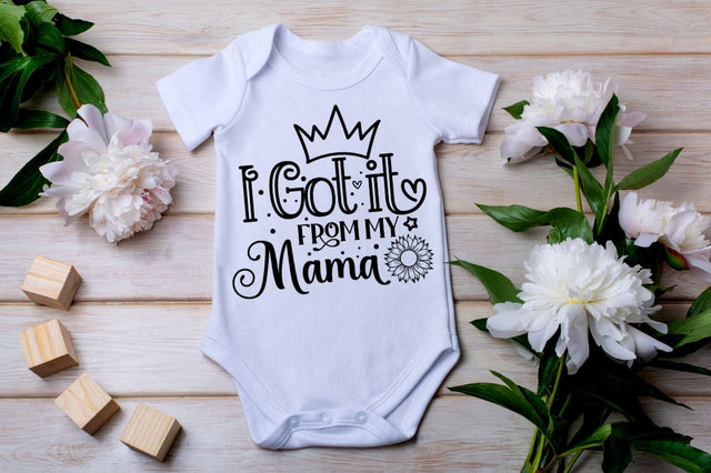 I got it from my mama, baby SVG SVG DESIGNISTIC 