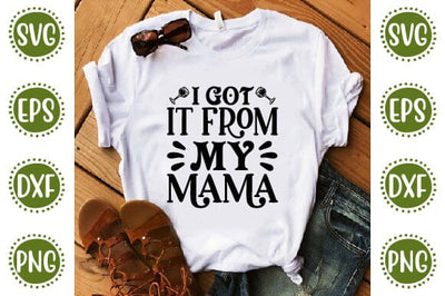 I got it from my mama Mother SVG Cut File | Mom Mummy Mama Mother Quotes SVG SVG SH_Tee store 