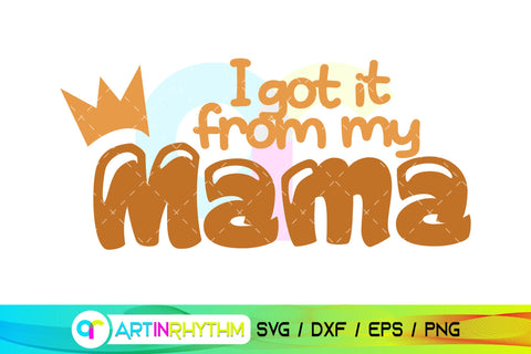 I got it from my mama SVG Artinrhythm shop 
