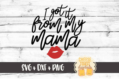 I Got It From My Mama SVG Cheese Toast Digitals 