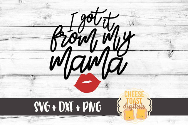 I Got It From My Mama SVG Cheese Toast Digitals 