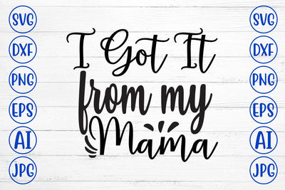 I Got It From My Mama SVG Cut File SVG Syaman 