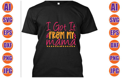 I Got It From My Mama SVG Cut File SVG Syaman 