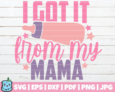 I Got It From My Mama SVG MintyMarshmallows 