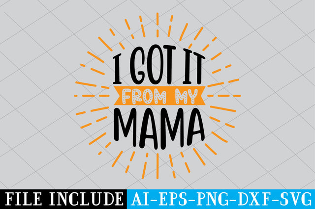 I Got It From My Mama SVG SVG Creativeart88 