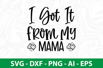 I Got It from My Mama SVG SVG nirmal108roy 