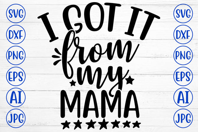 I GOT IT FROM MY MAMA Svg SVG Syaman 
