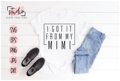 I Got It From My Mimi SVG Studio Seven-Four-Zero 
